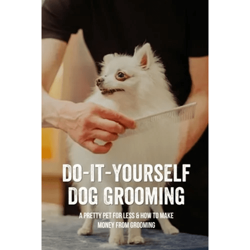 Do-It-Yourself Dog Grooming: A Pretty Pet For Less & How To Make Money From Grooming: Tricks When Trimming Your Dog'S Nails - Paperback Books - Lazy Paper Club
